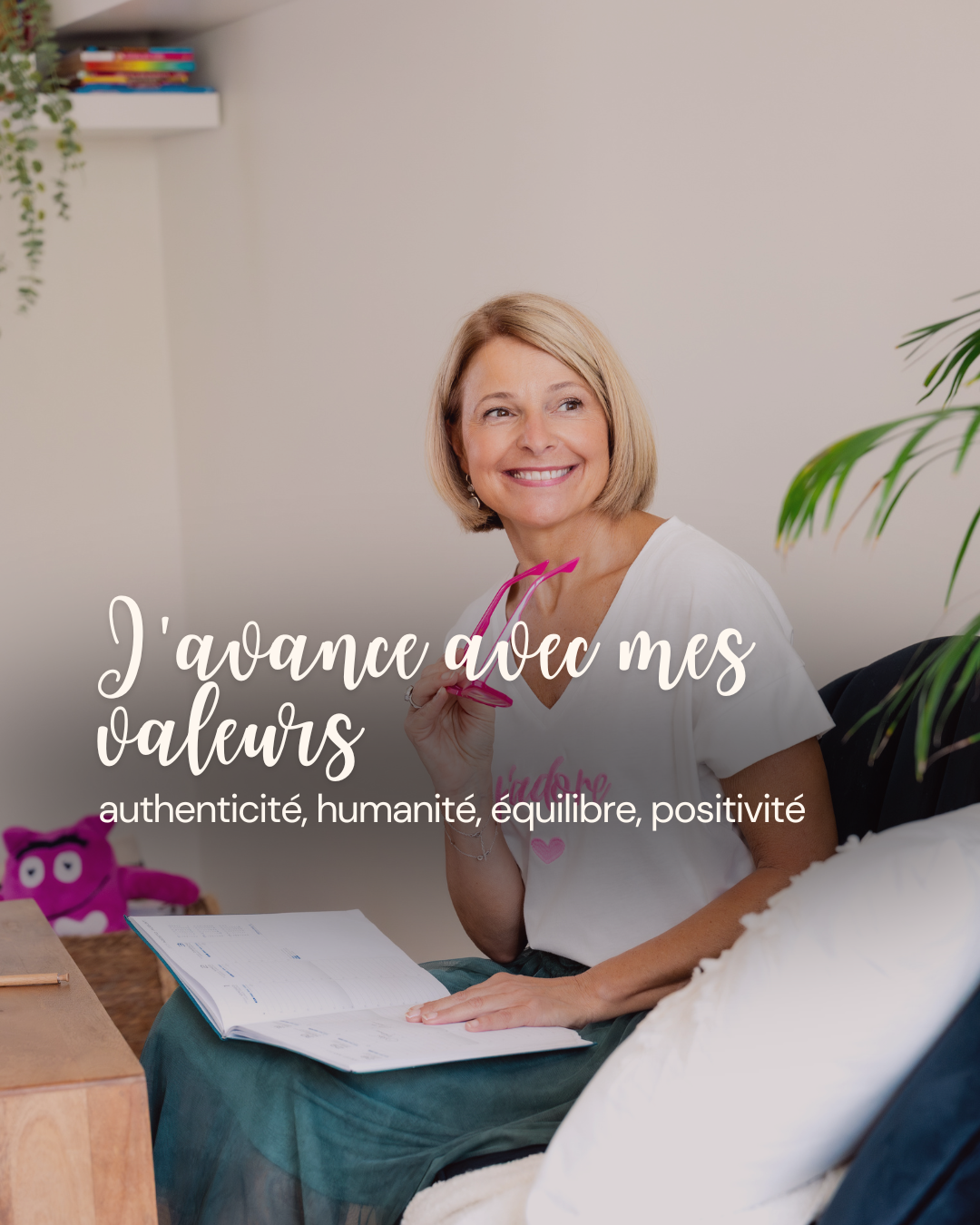 Mes valeurs : authenticité, humanité, équilibre, positivité